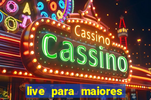 live para maiores de 18